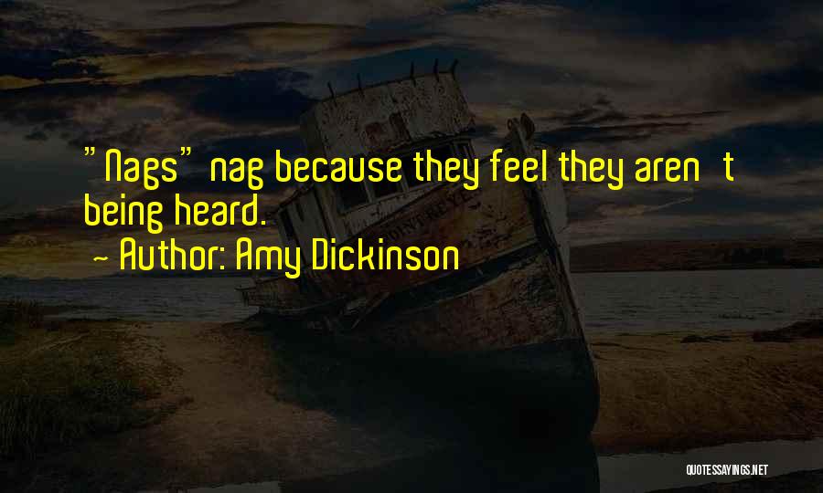 Amy Dickinson Quotes: Nags Nag Because They Feel They Aren't Being Heard.