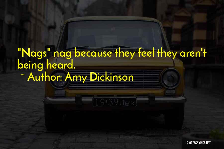 Amy Dickinson Quotes: Nags Nag Because They Feel They Aren't Being Heard.