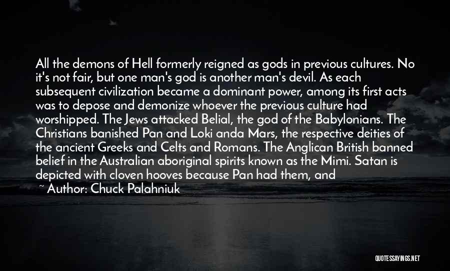 Chuck Palahniuk Quotes: All The Demons Of Hell Formerly Reigned As Gods In Previous Cultures. No It's Not Fair, But One Man's God