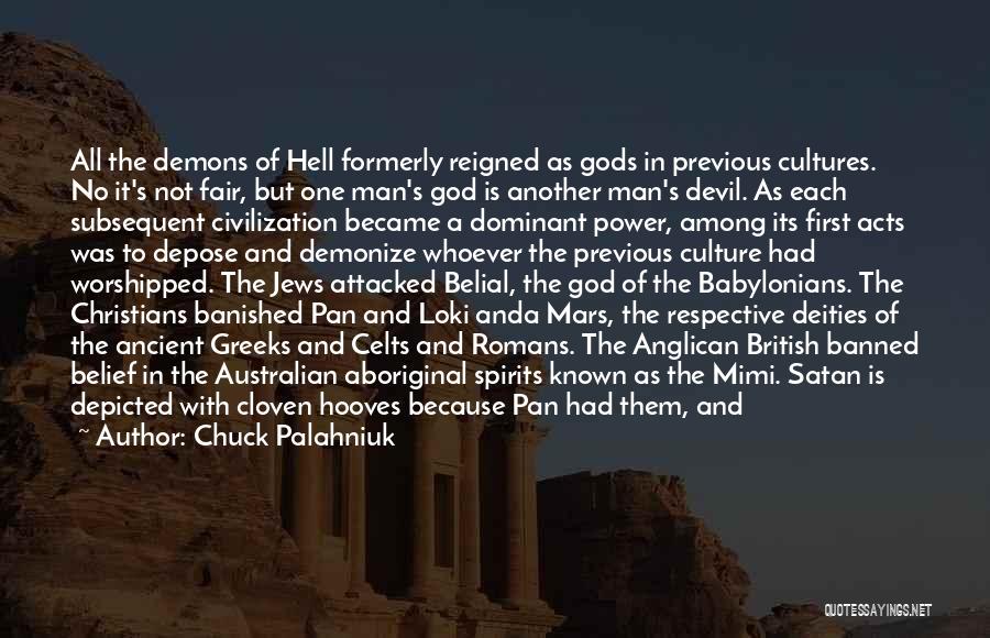 Chuck Palahniuk Quotes: All The Demons Of Hell Formerly Reigned As Gods In Previous Cultures. No It's Not Fair, But One Man's God