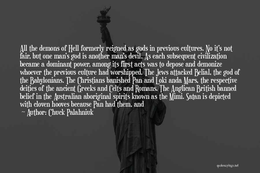 Chuck Palahniuk Quotes: All The Demons Of Hell Formerly Reigned As Gods In Previous Cultures. No It's Not Fair, But One Man's God