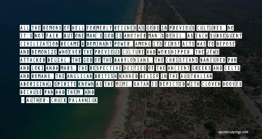 Chuck Palahniuk Quotes: All The Demons Of Hell Formerly Reigned As Gods In Previous Cultures. No It's Not Fair, But One Man's God