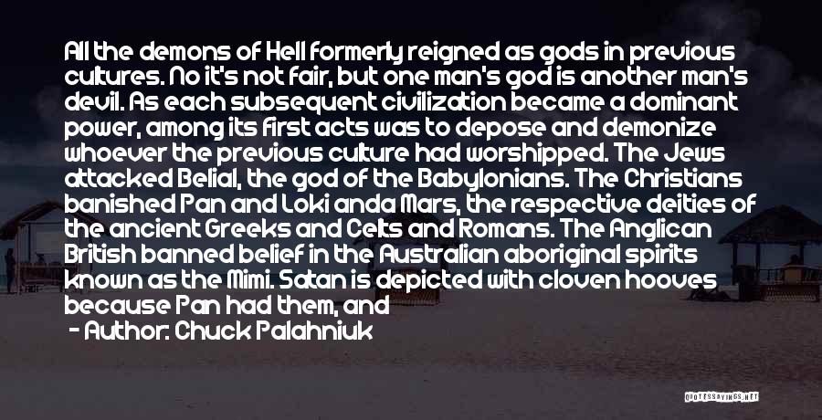 Chuck Palahniuk Quotes: All The Demons Of Hell Formerly Reigned As Gods In Previous Cultures. No It's Not Fair, But One Man's God