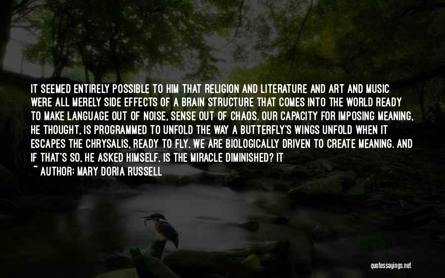 Mary Doria Russell Quotes: It Seemed Entirely Possible To Him That Religion And Literature And Art And Music Were All Merely Side Effects Of
