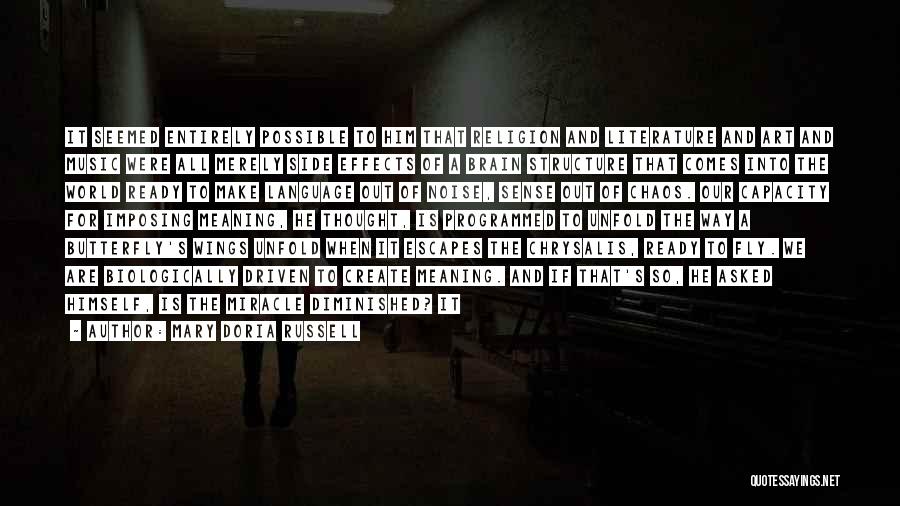 Mary Doria Russell Quotes: It Seemed Entirely Possible To Him That Religion And Literature And Art And Music Were All Merely Side Effects Of