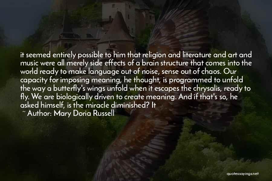 Mary Doria Russell Quotes: It Seemed Entirely Possible To Him That Religion And Literature And Art And Music Were All Merely Side Effects Of