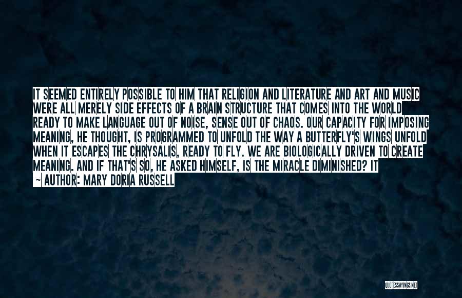Mary Doria Russell Quotes: It Seemed Entirely Possible To Him That Religion And Literature And Art And Music Were All Merely Side Effects Of