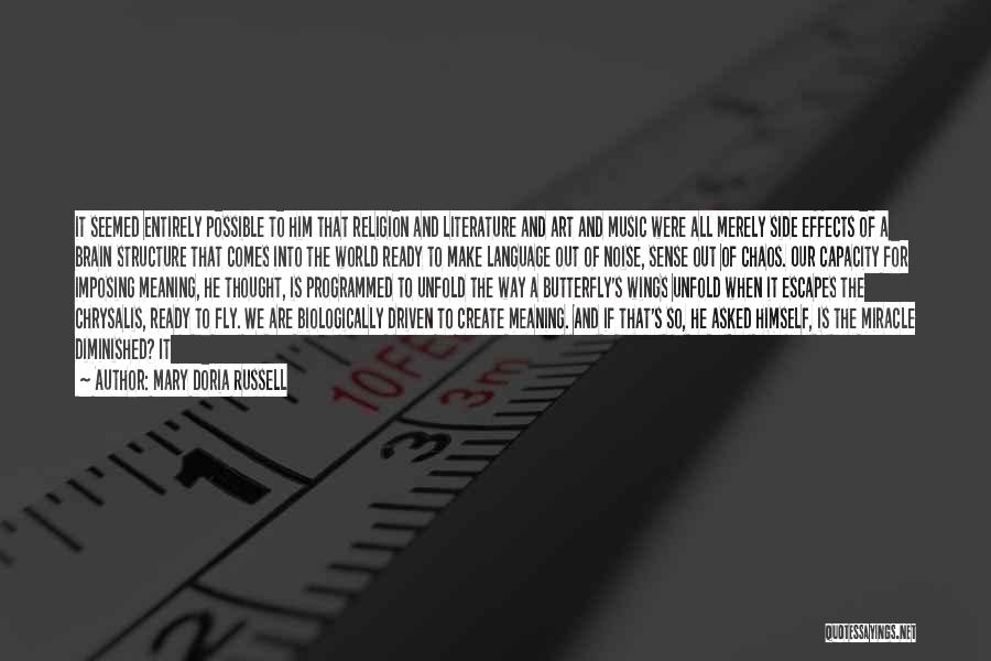 Mary Doria Russell Quotes: It Seemed Entirely Possible To Him That Religion And Literature And Art And Music Were All Merely Side Effects Of