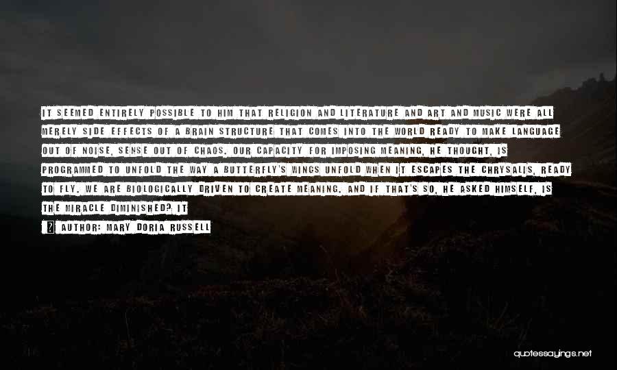 Mary Doria Russell Quotes: It Seemed Entirely Possible To Him That Religion And Literature And Art And Music Were All Merely Side Effects Of