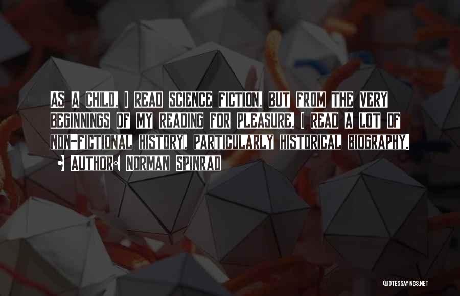 Norman Spinrad Quotes: As A Child, I Read Science Fiction, But From The Very Beginnings Of My Reading For Pleasure, I Read A