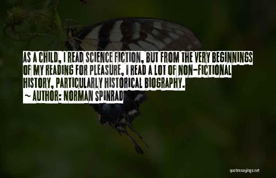 Norman Spinrad Quotes: As A Child, I Read Science Fiction, But From The Very Beginnings Of My Reading For Pleasure, I Read A