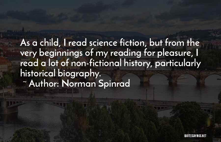 Norman Spinrad Quotes: As A Child, I Read Science Fiction, But From The Very Beginnings Of My Reading For Pleasure, I Read A