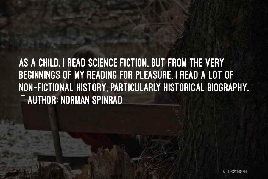 Norman Spinrad Quotes: As A Child, I Read Science Fiction, But From The Very Beginnings Of My Reading For Pleasure, I Read A