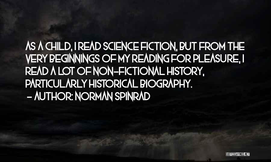 Norman Spinrad Quotes: As A Child, I Read Science Fiction, But From The Very Beginnings Of My Reading For Pleasure, I Read A