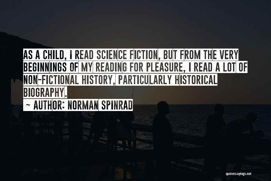 Norman Spinrad Quotes: As A Child, I Read Science Fiction, But From The Very Beginnings Of My Reading For Pleasure, I Read A