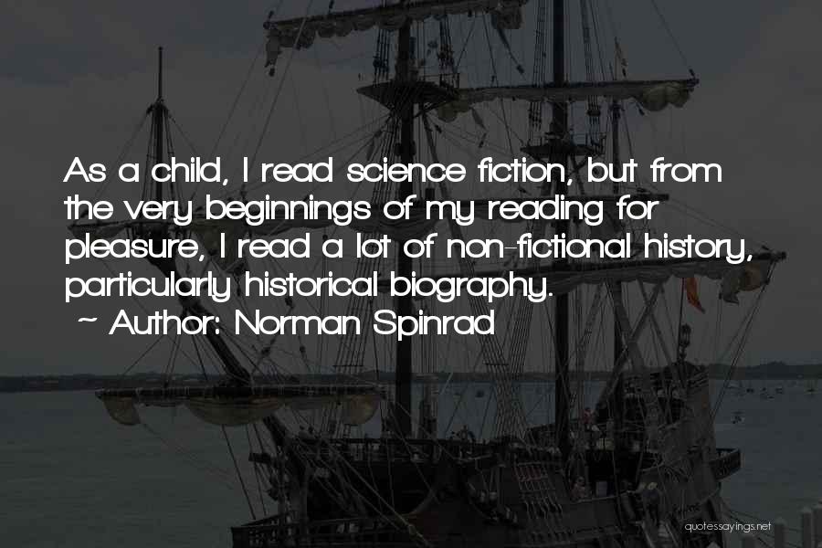 Norman Spinrad Quotes: As A Child, I Read Science Fiction, But From The Very Beginnings Of My Reading For Pleasure, I Read A