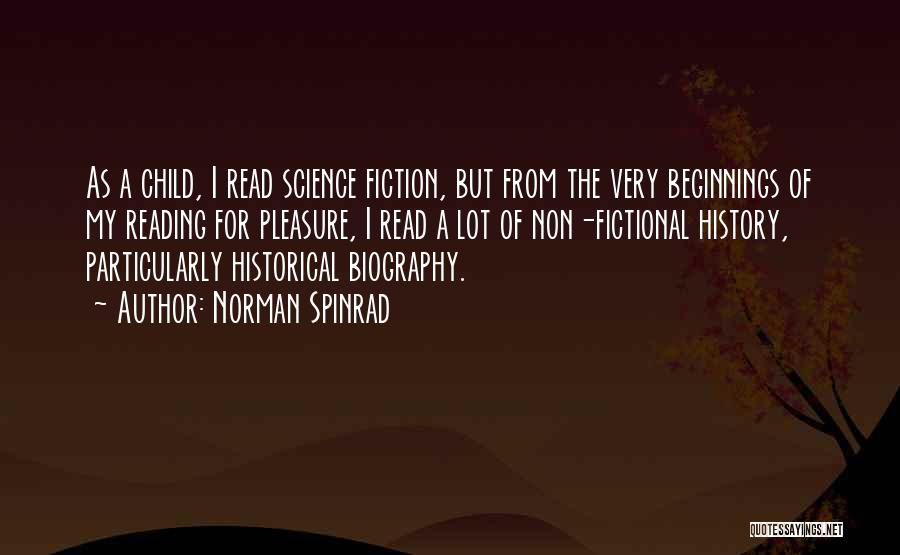 Norman Spinrad Quotes: As A Child, I Read Science Fiction, But From The Very Beginnings Of My Reading For Pleasure, I Read A