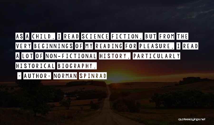 Norman Spinrad Quotes: As A Child, I Read Science Fiction, But From The Very Beginnings Of My Reading For Pleasure, I Read A