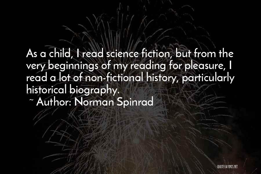 Norman Spinrad Quotes: As A Child, I Read Science Fiction, But From The Very Beginnings Of My Reading For Pleasure, I Read A