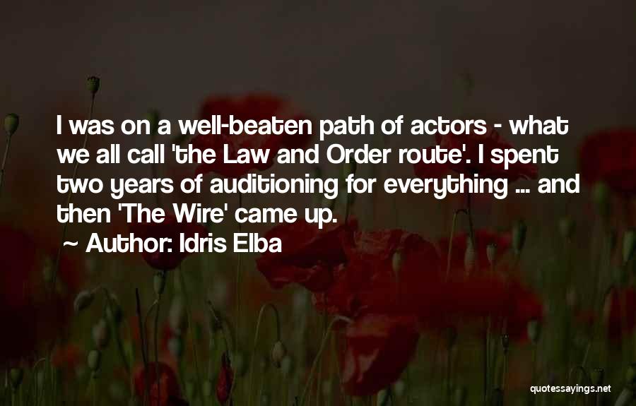 Idris Elba Quotes: I Was On A Well-beaten Path Of Actors - What We All Call 'the Law And Order Route'. I Spent