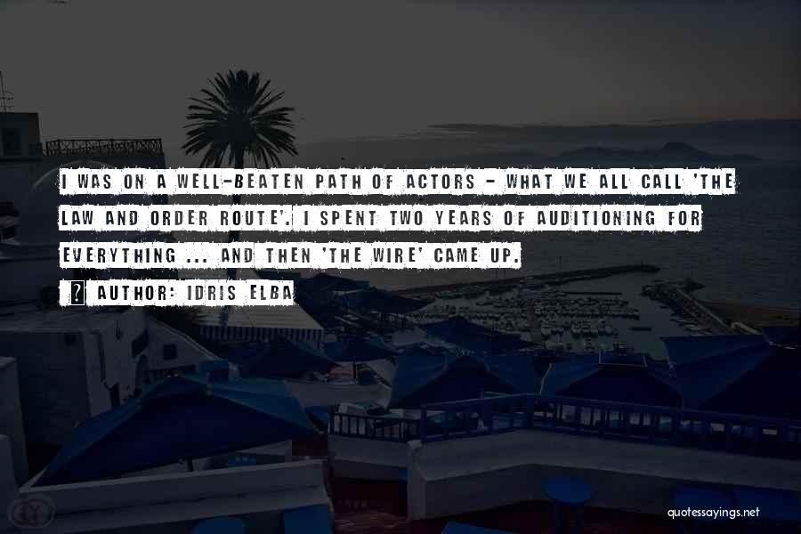 Idris Elba Quotes: I Was On A Well-beaten Path Of Actors - What We All Call 'the Law And Order Route'. I Spent