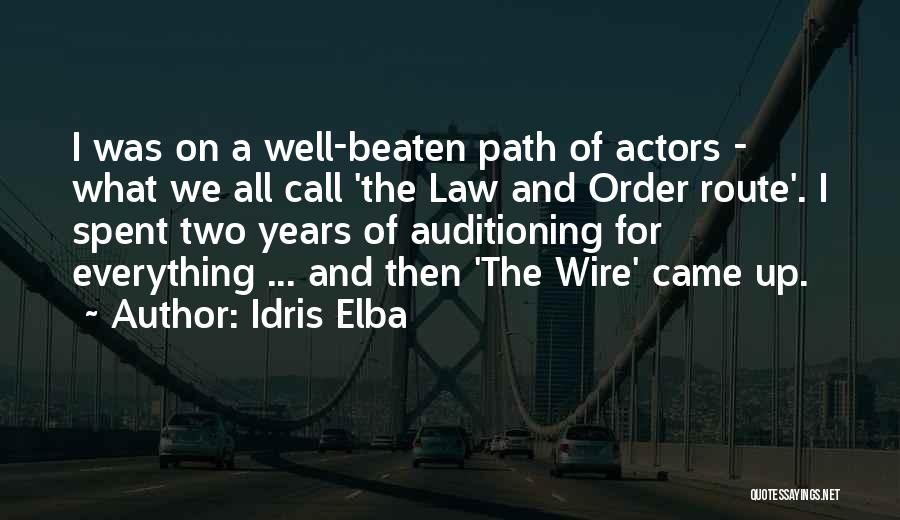 Idris Elba Quotes: I Was On A Well-beaten Path Of Actors - What We All Call 'the Law And Order Route'. I Spent