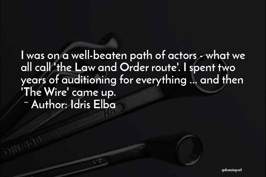 Idris Elba Quotes: I Was On A Well-beaten Path Of Actors - What We All Call 'the Law And Order Route'. I Spent