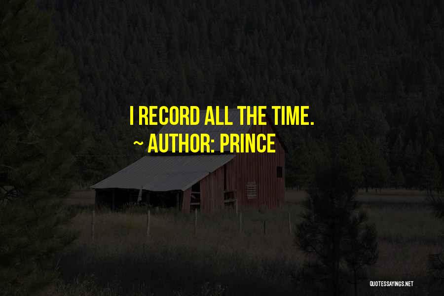 Prince Quotes: I Record All The Time.