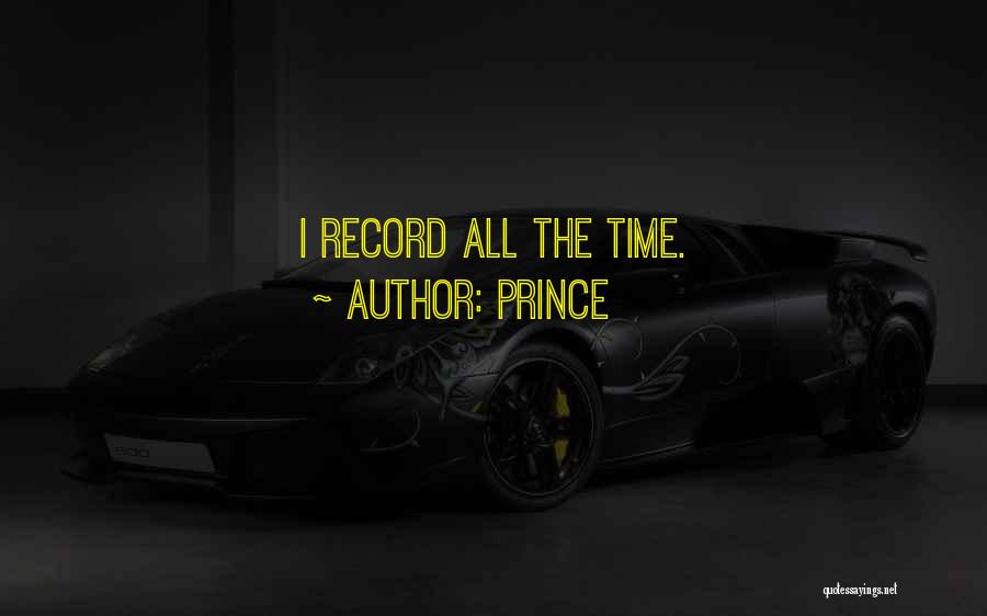 Prince Quotes: I Record All The Time.