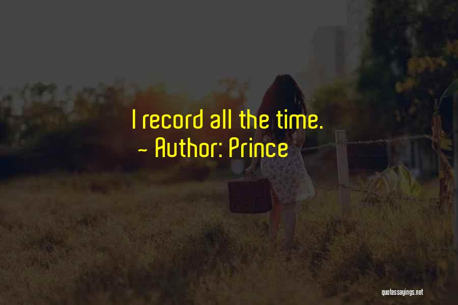 Prince Quotes: I Record All The Time.