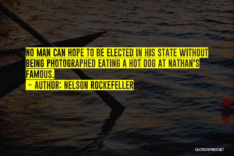 Nelson Rockefeller Quotes: No Man Can Hope To Be Elected In His State Without Being Photographed Eating A Hot Dog At Nathan's Famous.