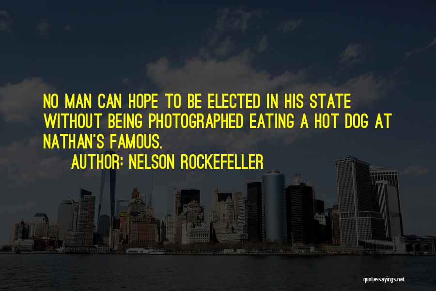 Nelson Rockefeller Quotes: No Man Can Hope To Be Elected In His State Without Being Photographed Eating A Hot Dog At Nathan's Famous.