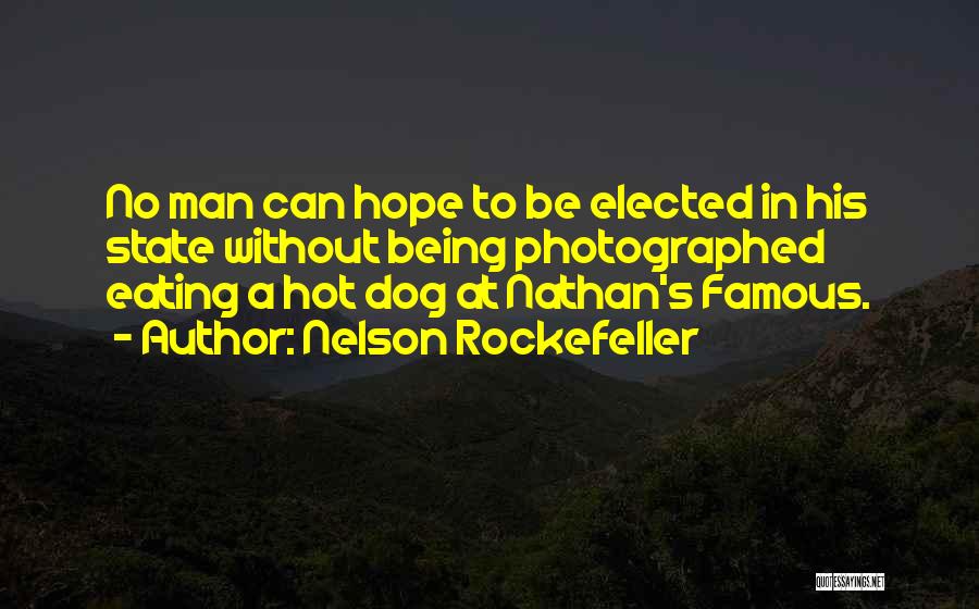 Nelson Rockefeller Quotes: No Man Can Hope To Be Elected In His State Without Being Photographed Eating A Hot Dog At Nathan's Famous.