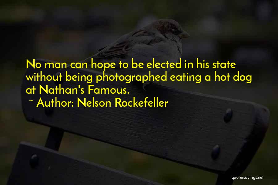 Nelson Rockefeller Quotes: No Man Can Hope To Be Elected In His State Without Being Photographed Eating A Hot Dog At Nathan's Famous.