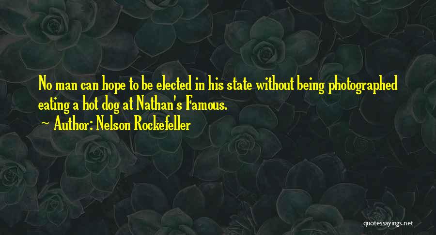 Nelson Rockefeller Quotes: No Man Can Hope To Be Elected In His State Without Being Photographed Eating A Hot Dog At Nathan's Famous.