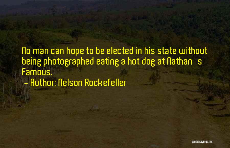 Nelson Rockefeller Quotes: No Man Can Hope To Be Elected In His State Without Being Photographed Eating A Hot Dog At Nathan's Famous.