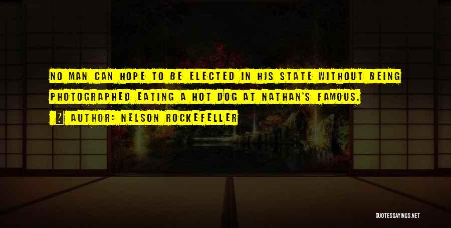 Nelson Rockefeller Quotes: No Man Can Hope To Be Elected In His State Without Being Photographed Eating A Hot Dog At Nathan's Famous.