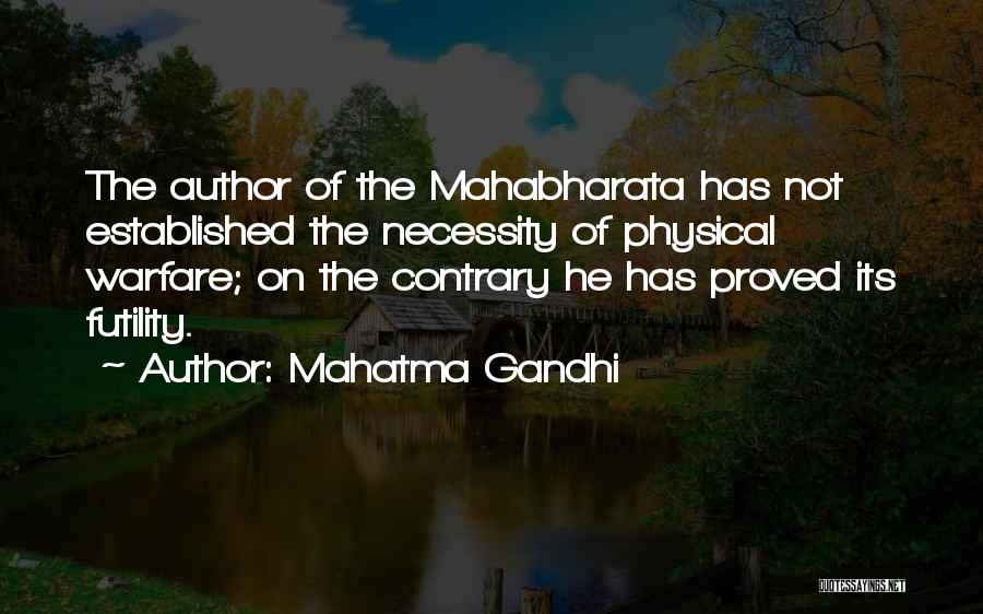 Mahatma Gandhi Quotes: The Author Of The Mahabharata Has Not Established The Necessity Of Physical Warfare; On The Contrary He Has Proved Its