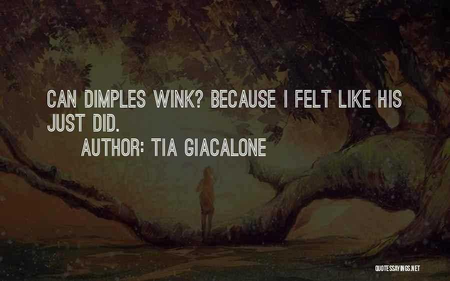 Tia Giacalone Quotes: Can Dimples Wink? Because I Felt Like His Just Did.