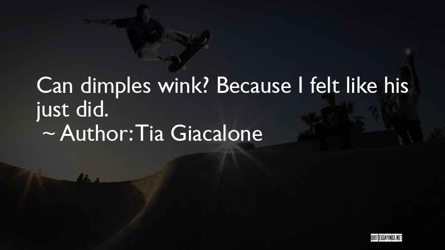 Tia Giacalone Quotes: Can Dimples Wink? Because I Felt Like His Just Did.