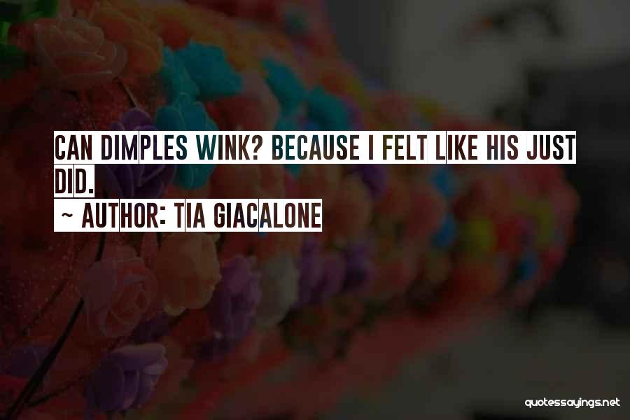 Tia Giacalone Quotes: Can Dimples Wink? Because I Felt Like His Just Did.