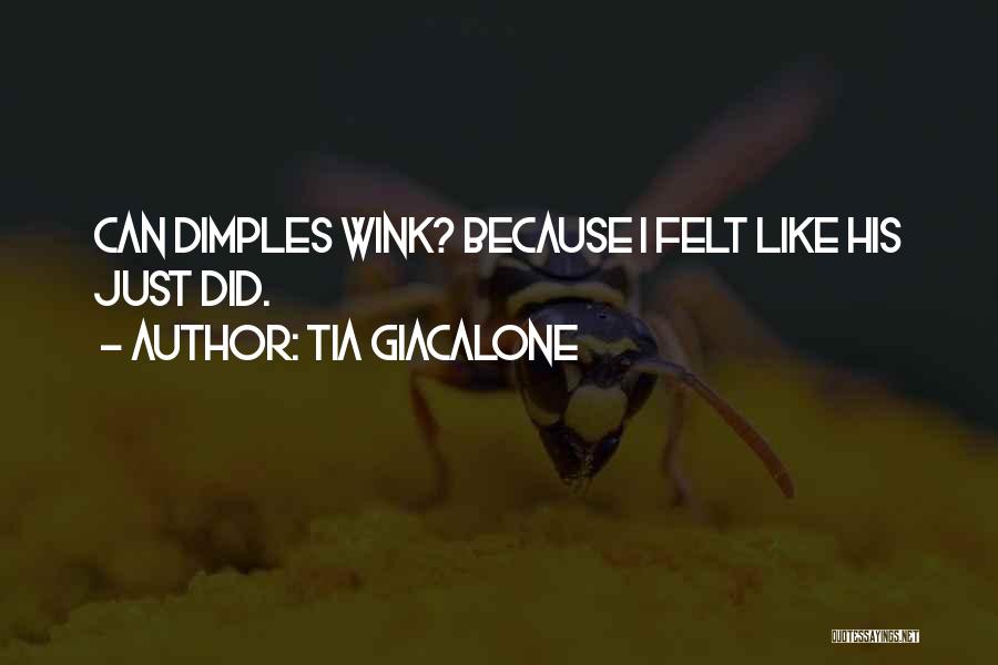 Tia Giacalone Quotes: Can Dimples Wink? Because I Felt Like His Just Did.