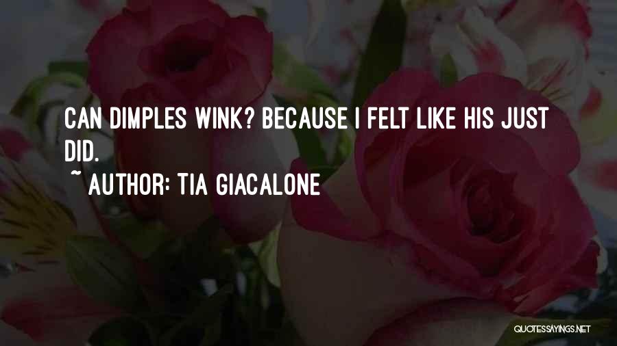 Tia Giacalone Quotes: Can Dimples Wink? Because I Felt Like His Just Did.