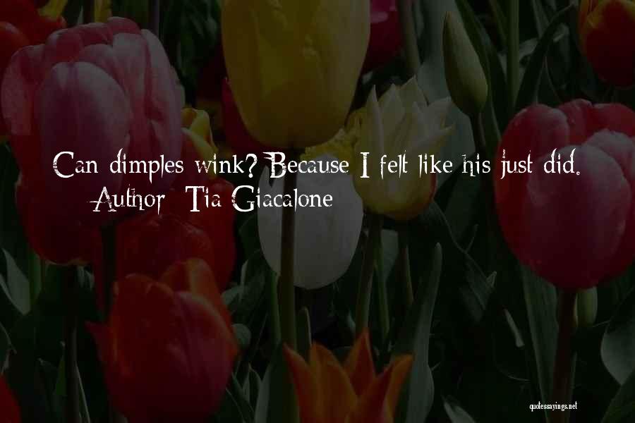 Tia Giacalone Quotes: Can Dimples Wink? Because I Felt Like His Just Did.