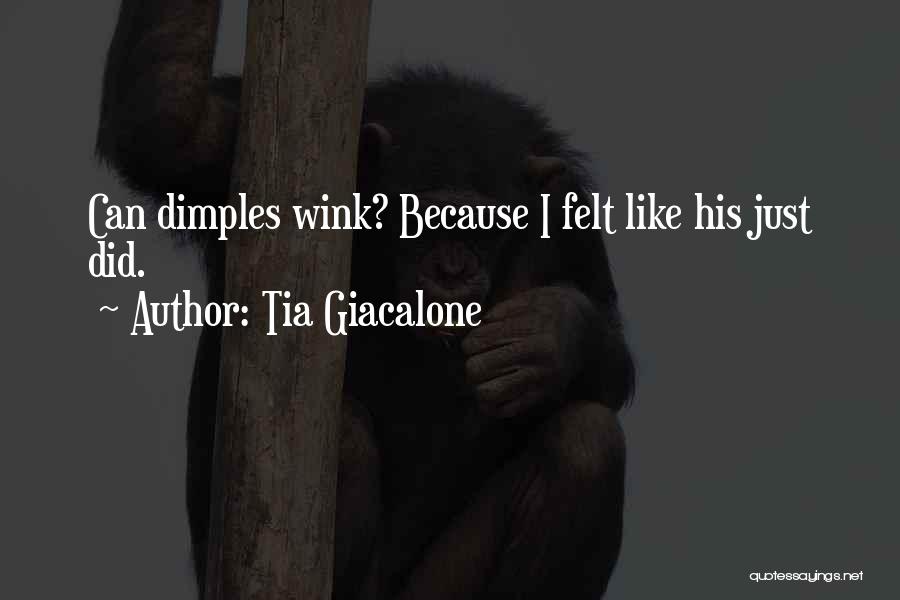 Tia Giacalone Quotes: Can Dimples Wink? Because I Felt Like His Just Did.