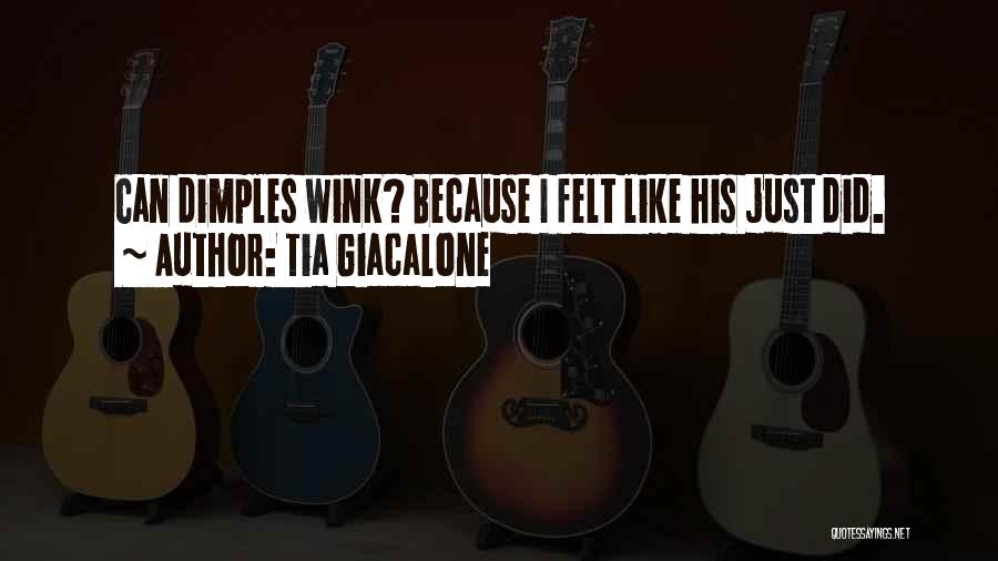 Tia Giacalone Quotes: Can Dimples Wink? Because I Felt Like His Just Did.