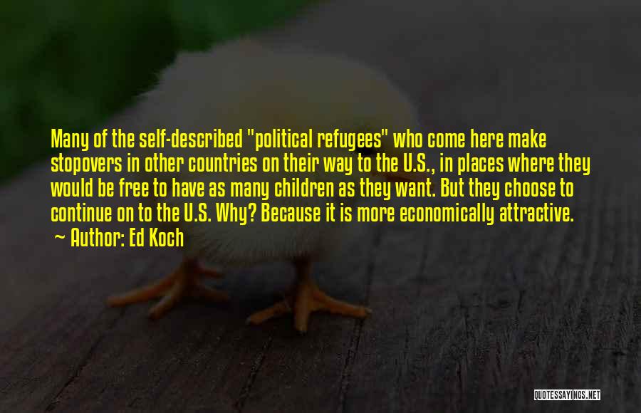 Ed Koch Quotes: Many Of The Self-described Political Refugees Who Come Here Make Stopovers In Other Countries On Their Way To The U.s.,