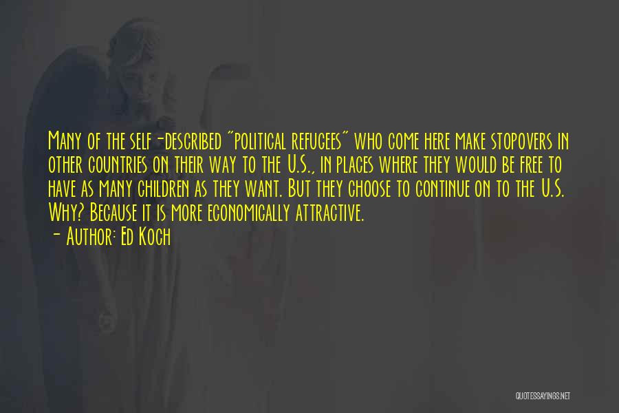 Ed Koch Quotes: Many Of The Self-described Political Refugees Who Come Here Make Stopovers In Other Countries On Their Way To The U.s.,