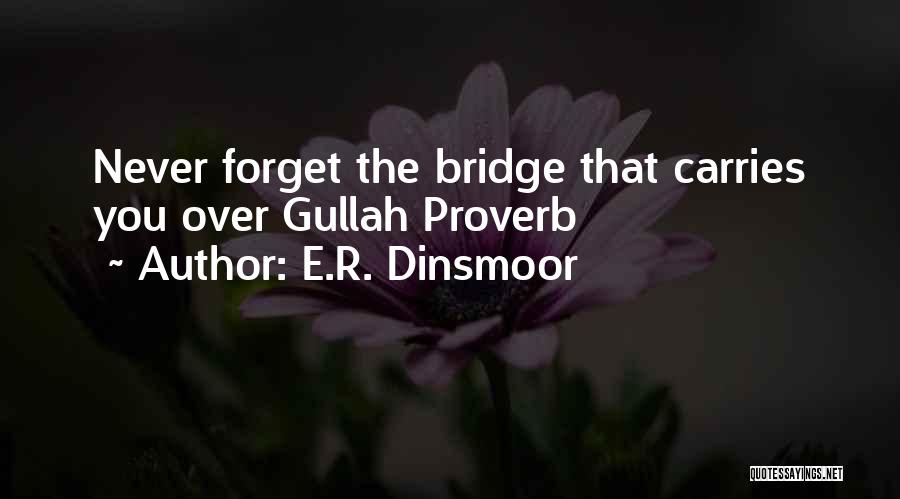 E.R. Dinsmoor Quotes: Never Forget The Bridge That Carries You Over Gullah Proverb