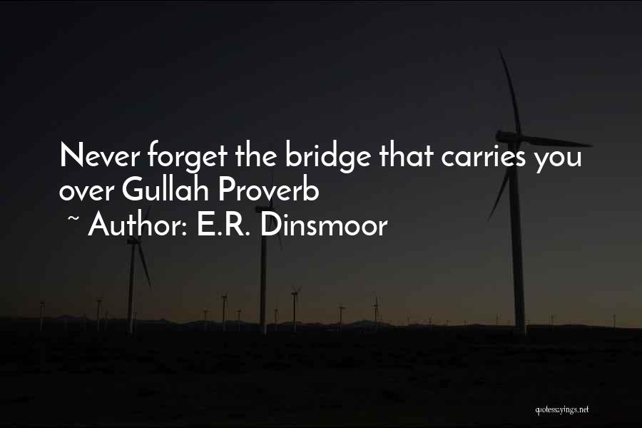 E.R. Dinsmoor Quotes: Never Forget The Bridge That Carries You Over Gullah Proverb